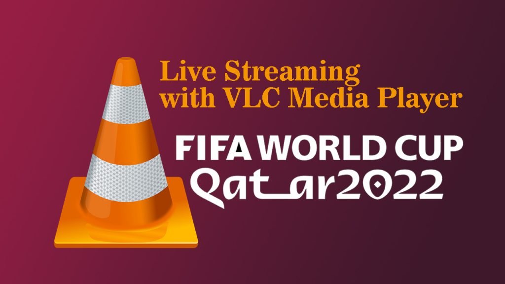 Live Streaming WorldCup 2022 Qatar with VLC